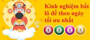Kinh nghiệm bắt l&ocirc; theo ng&agrave;y t&ocirc;i ưu của c&aacute;c cao thủ