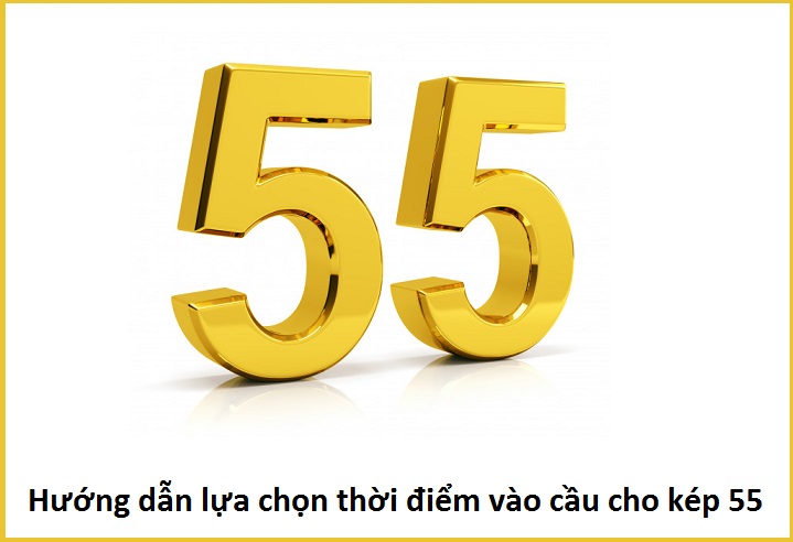 Hướng dẫn lựa chọn thời điểm vào cầu cho kép 55 chotlo.com